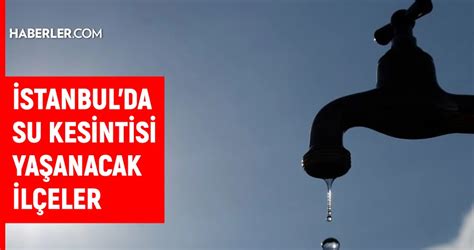 İstanbulda su kesintisi İşte 06 Mart 2024 İSKİ Su Kesinti Listesi